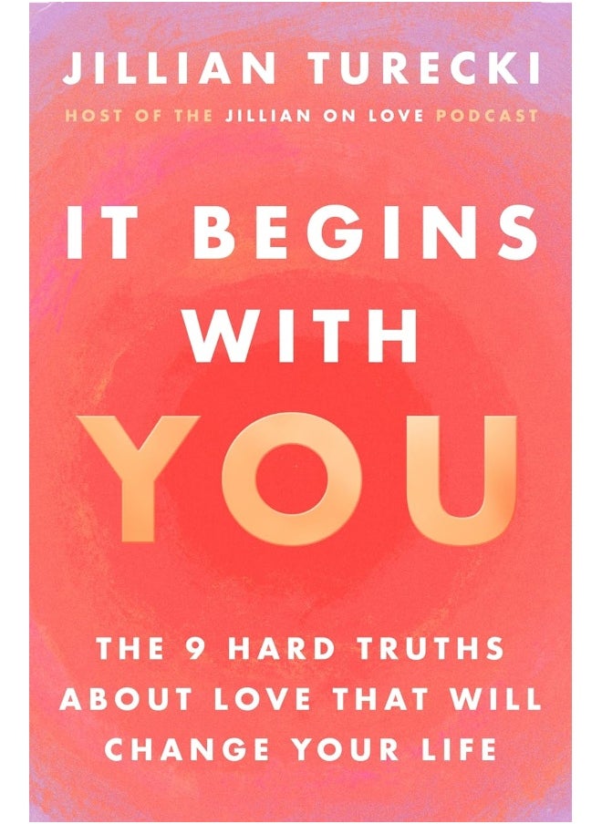 It Begins with You: The 9 Hard Truths About Love That Will Change Your Life 