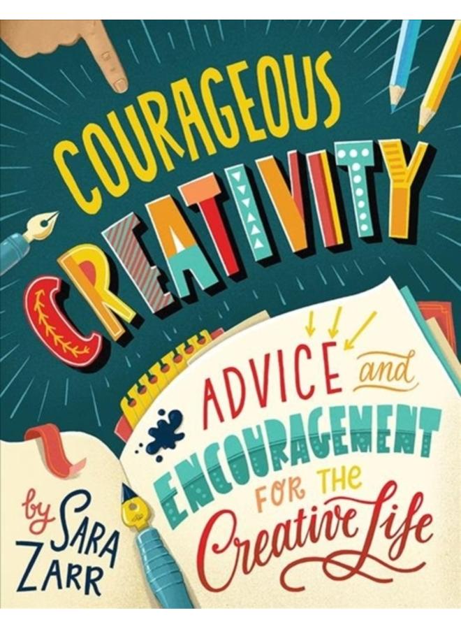 Courageous Creativity : Advice and Encouragement for the Creative Life 