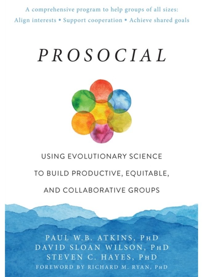 Prosocial Using Evolutionary Science to Build Productive Equitable and Collaborative Groups - Paperback