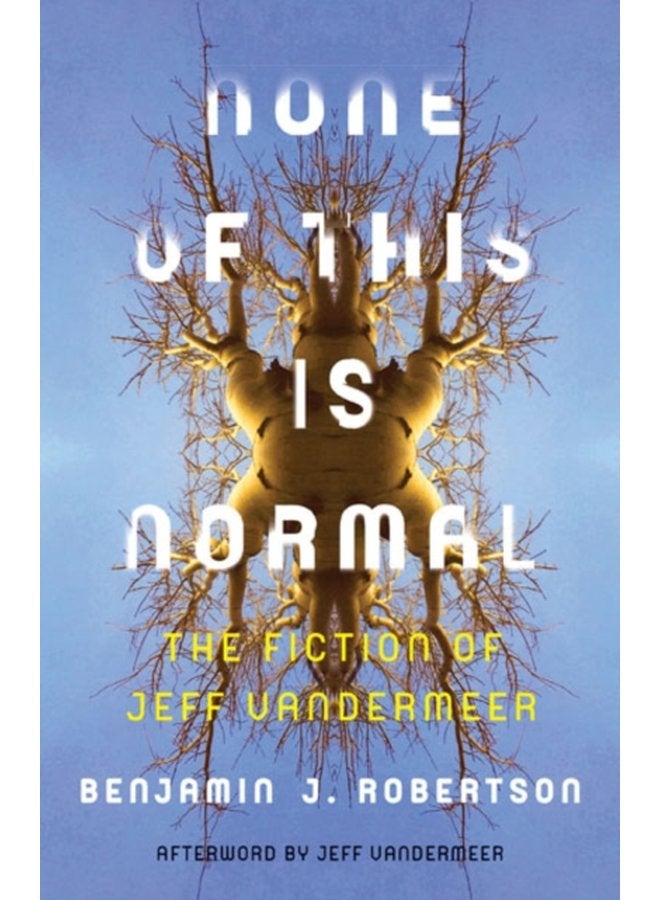 None of This Is Normal The Fiction of Jeff VanderMeer - Paperback