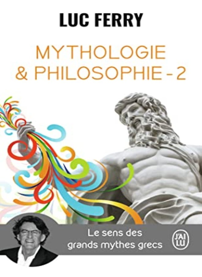 MYTHOLOGIE & PHILOSOPHIE - T02 - LE SENS DES GRANDS MYTHES GRECS 