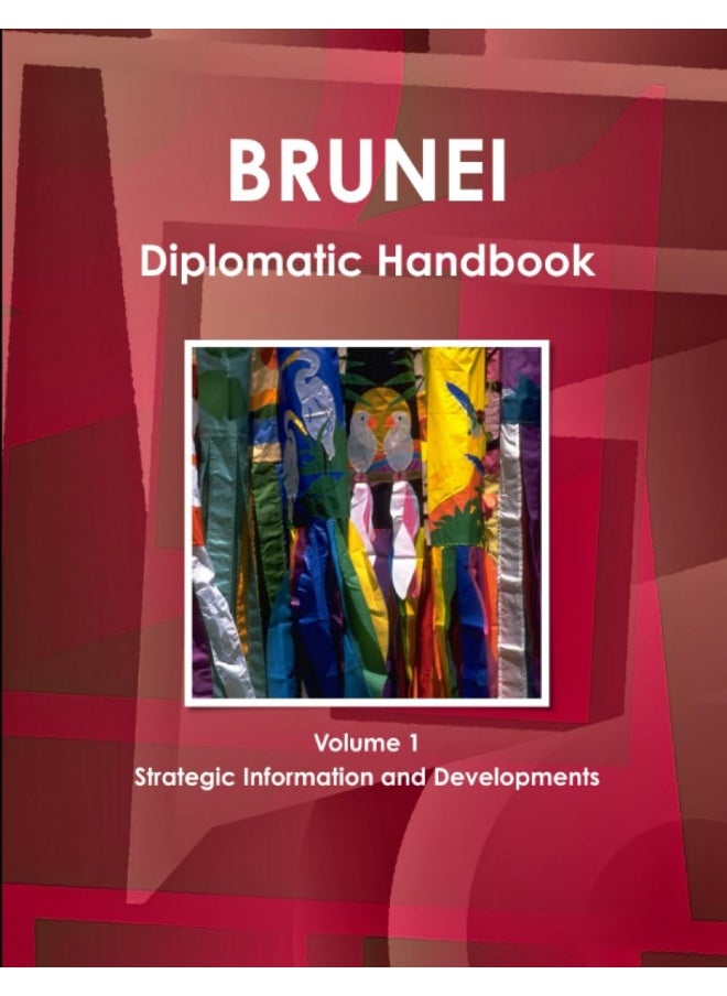 Brunei Diplomatic Handbook Volume 1 Strategic Information and Developments  - Image 1