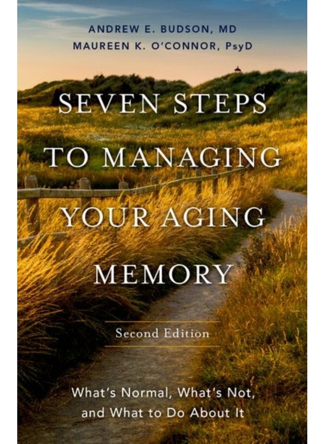 Seven Steps to Managing Your Aging Memory What s Normal What s Not and What to Do About It - Hardback