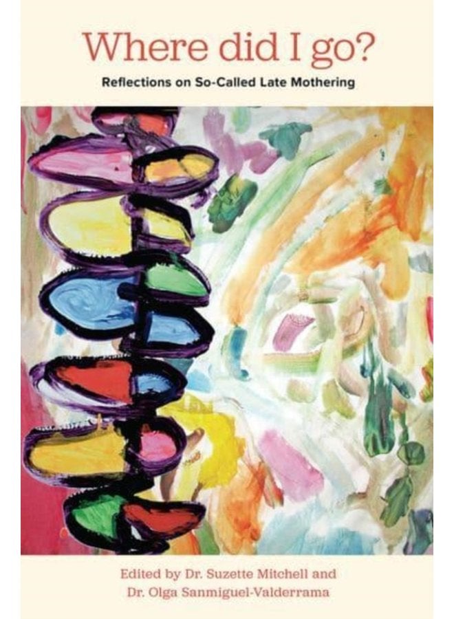 Where Did I Go Reflections on So Called Late Mothering - Paperback