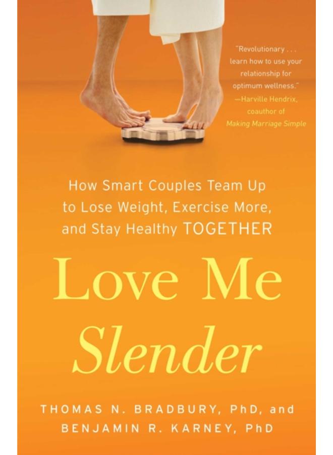 Love Me Slender : How Smart Couples Team Up to Lose Weight, Exercise More, and Stay Healthy Together 