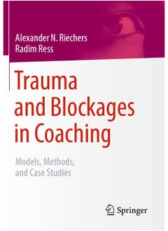 Trauma and Blockages in Coaching: Models, Methods, and Case Studies