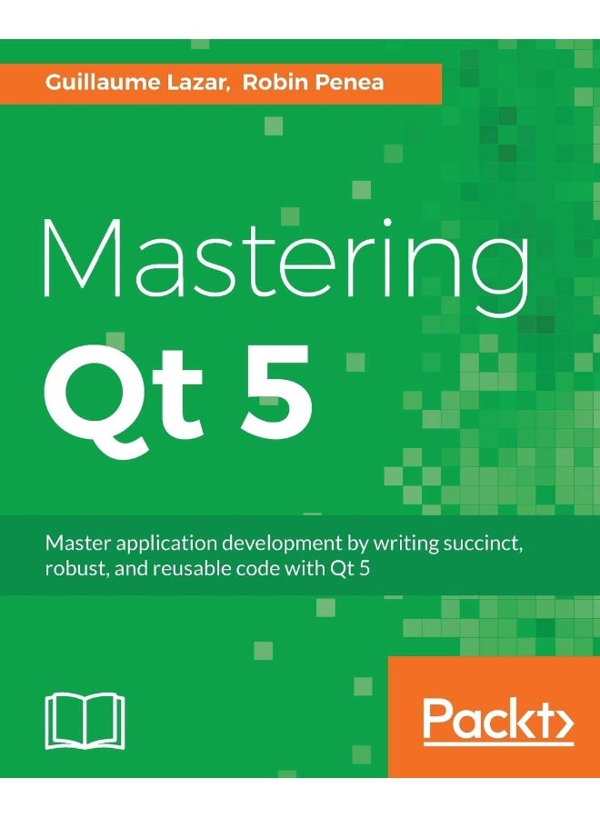 Mastering Qt 5: Create stunning cross-platform applications