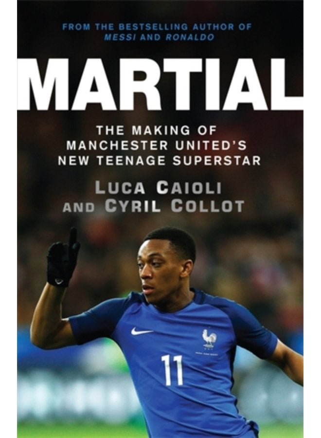 Martial The Making of Manchester United s New Teenage Superstar - Paperback