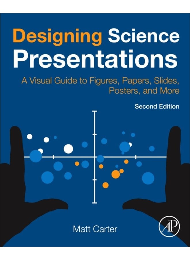 Designing Science Presentations A Visual Guide to Figures Papers Slides Posters and More - Paperback