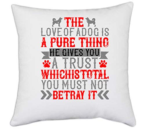 UDNAG White Polyester Dog The Love of a Dog is a Pure Thing He Gives You a Trust which is Total You Must not Betray it Pillow Cover 16 Inch X 16 Inch