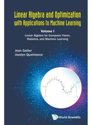 Linear Algebra And Optimization With Applications To Machine Learning - Volume I: Linear Algebra For Computer Vision, Robotics, And Machine Learning - pzsku/Z8F030BAA984E8805BF47Z/45/_/1721455157/e13d3e08-9db4-4f6c-9720-3e8a32a0f342
