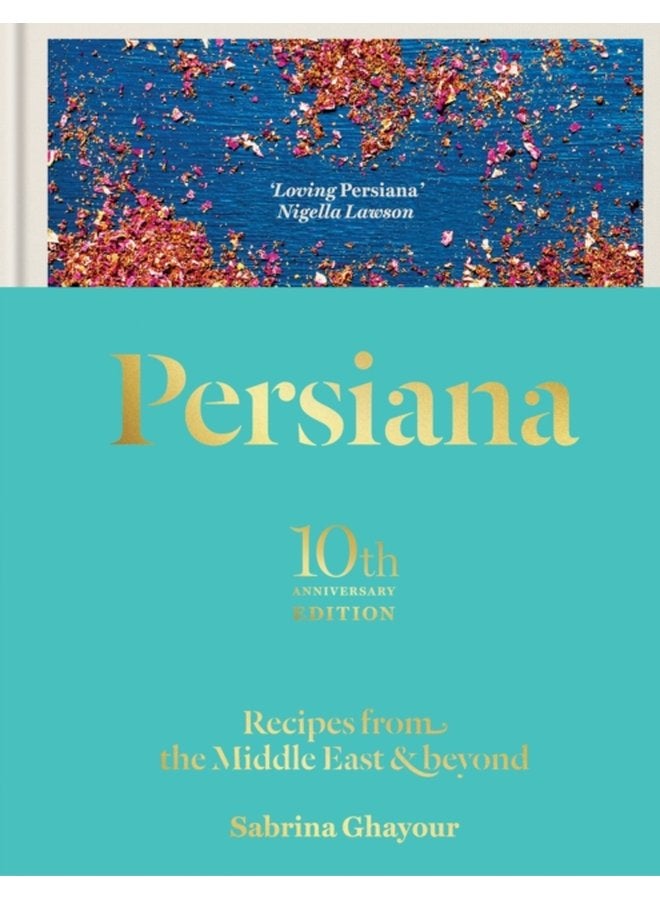 Persiana Recipes from the Middle East Beyond The special gold embellished 10th anniversary edition - Hardback