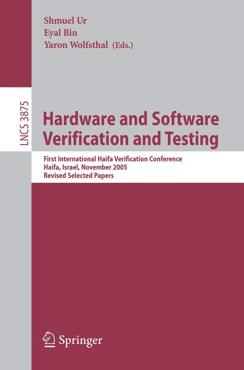 Hardware and Software, Verification and Testing: First International Haifa Verification Conference, Haifa, Israel, November 13-16, 2005, Revised Selected Papers