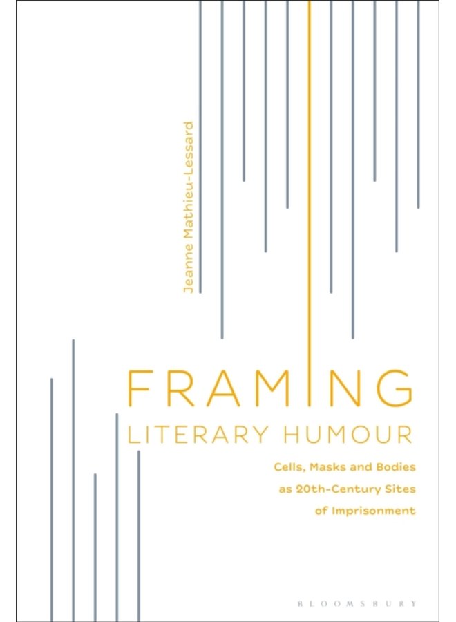 Framing Literary Humour Cells Masks and Bodies as 20th Century Sites of Imprisonment - Paperback