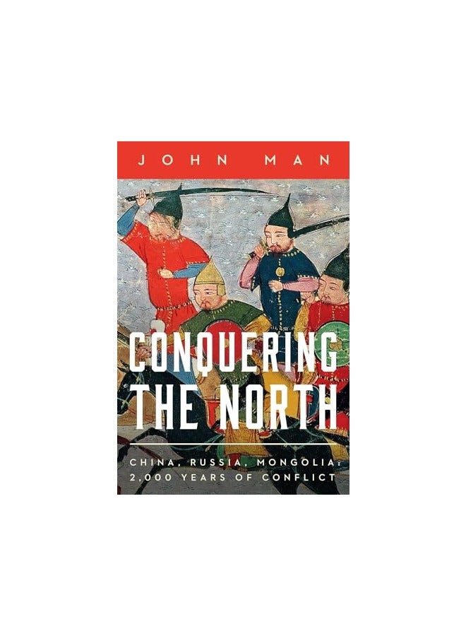 Conquering The North China Russia Mongolia 2000 Years Of Conflict