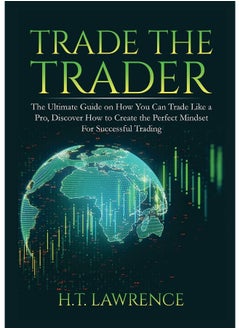 Trade the Trader: The Ultimate Guide on How You Can Trade Like a Pro
