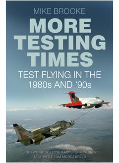 More Testing Times : Test Flying in the 1980s and '90s 