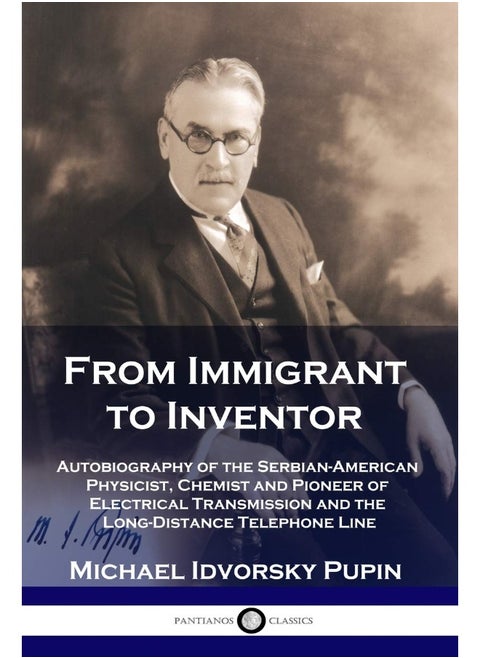 From Immigrant to Inventor: Autobiography of the Serbian-American Physicist, C