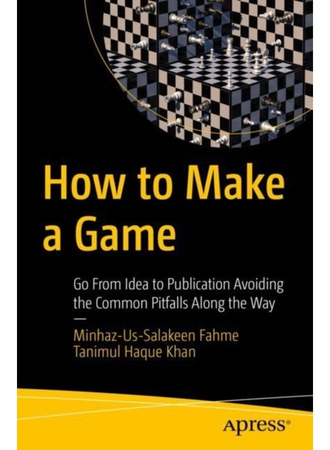 How to Make a Game Go From Idea to Publication Avoiding the Common Pitfalls Along the Way - Paperback