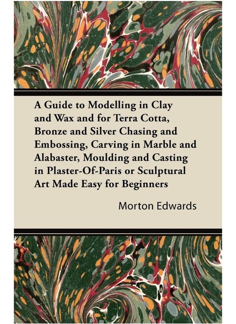 A Guide to Modelling in Clay and Wax and for Terra C