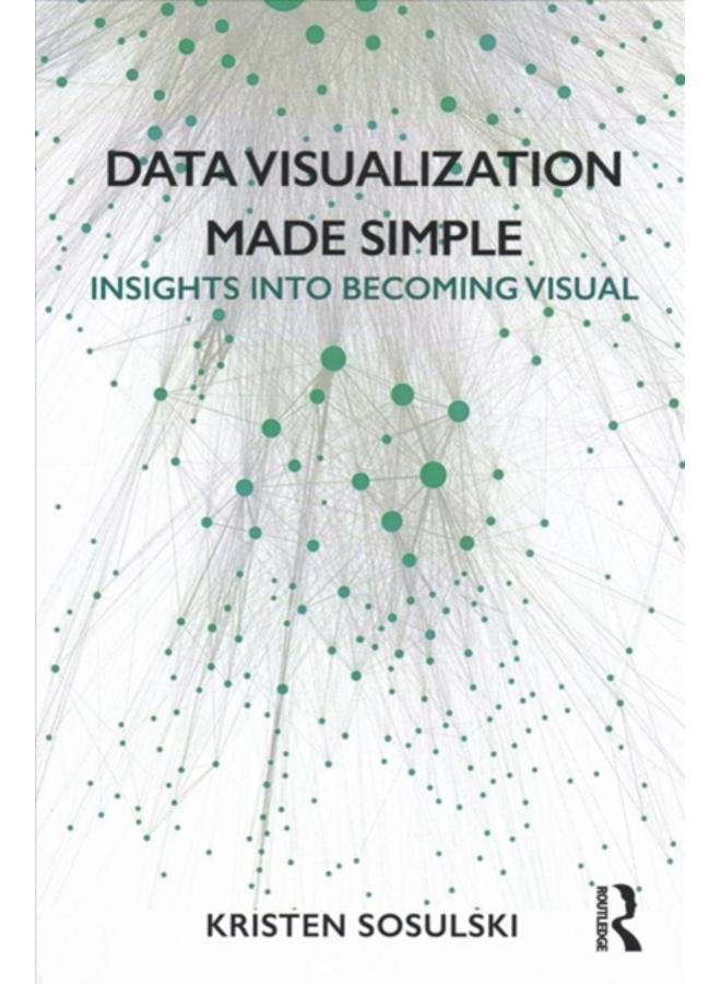Data Visualization Made Simple : Insights into Becoming Visual 
