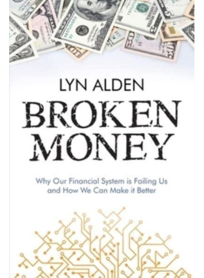 Broken Money: Why Our Financial System is Failing Us and How We Can Make it Better