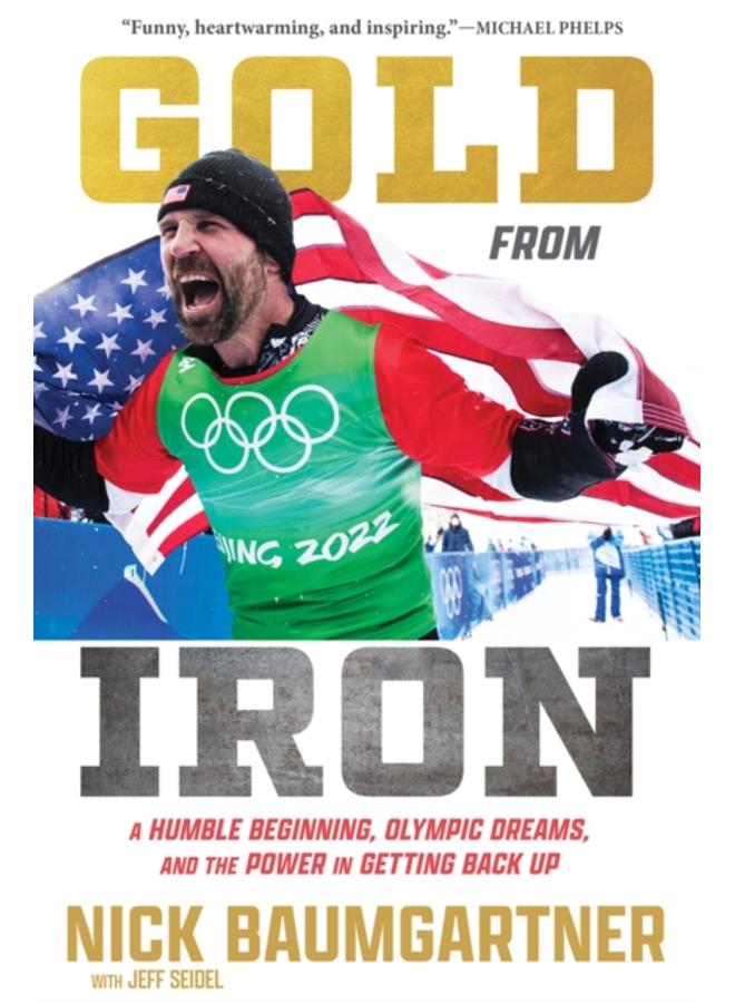 Gold from Iron : A Humble Beginning, Olympic Dreams, and the Power in Getting Back Up 