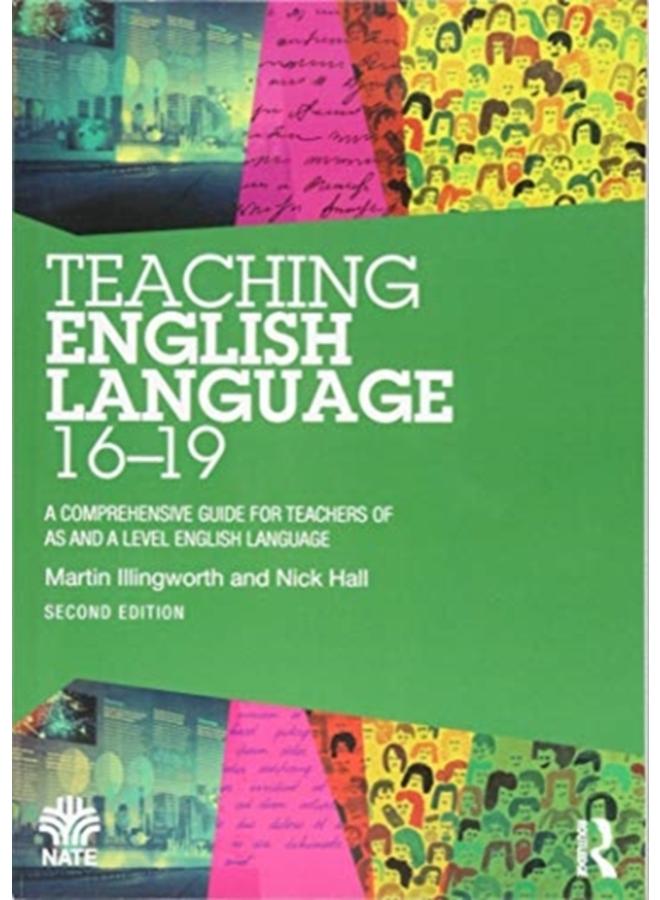 Teaching English Language 16-19 : A Comprehensive Guide for Teachers of AS and A Level English Language