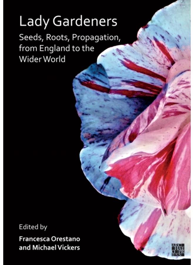 Lady Gardeners : Seeds, Roots, Propagation, from England to the Wider World
