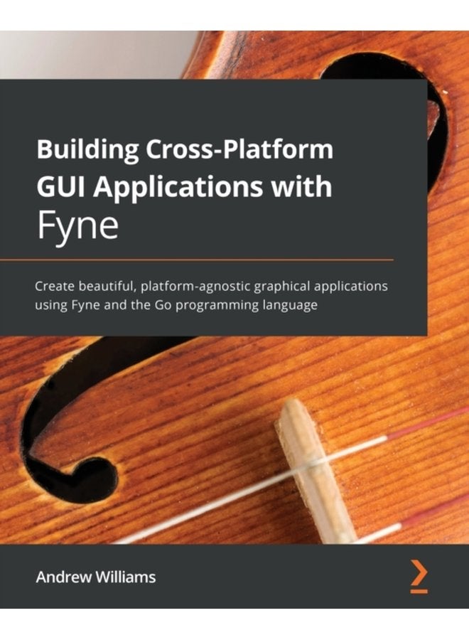 Building Cross Platform GUI Applications with Fyne Create beautiful platform agnostic graphical applications using Fyne and the Go programming language - Paperback