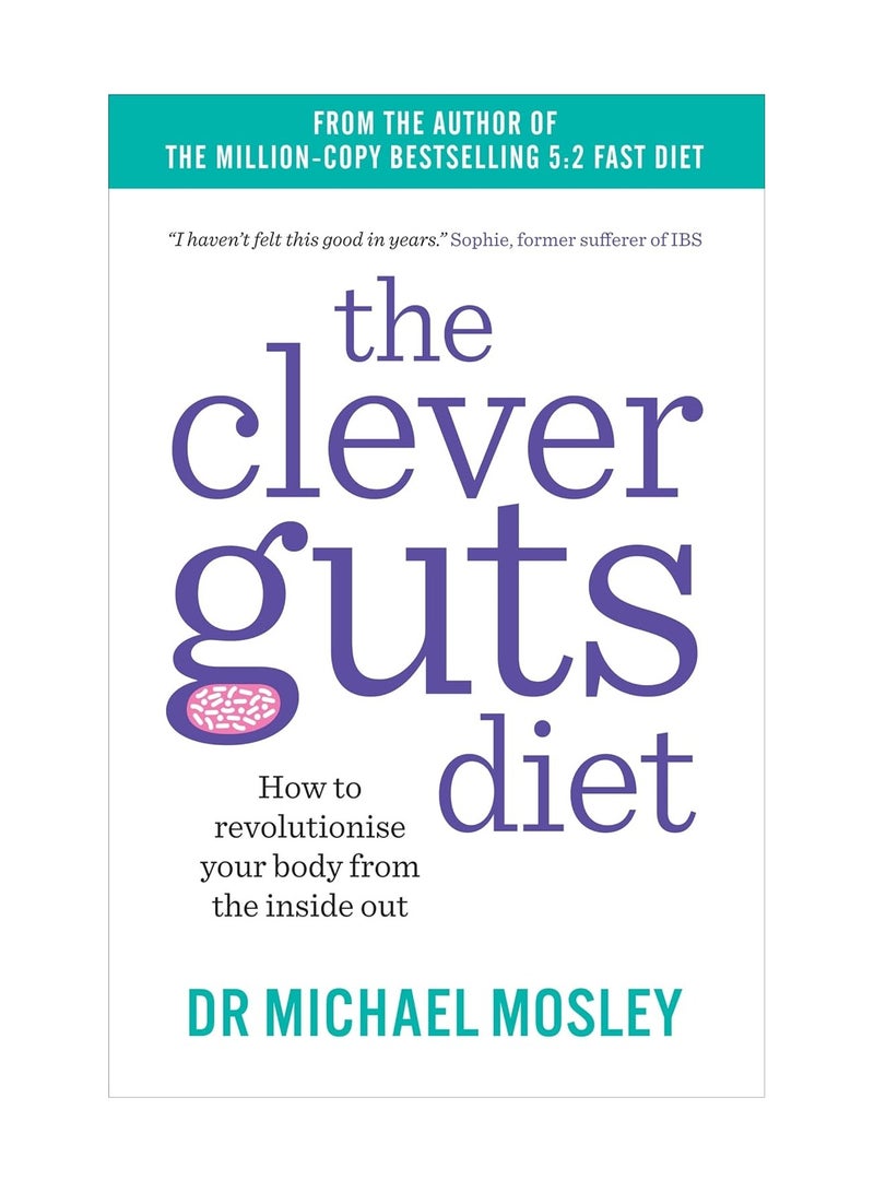 The Clever Guts Diet  How to Revolutionise Your Body from the inside Out 