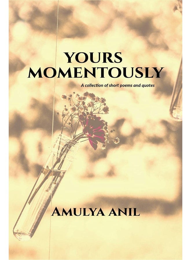 Yours Momentously : A collection of short poems and quotes - Image 2