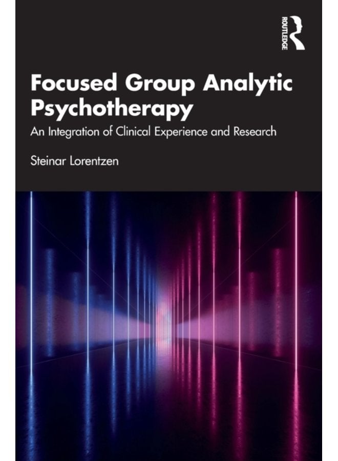 Focused Group Analytic Psychotherapy An Integration of Clinical Experience and Research - Paperback