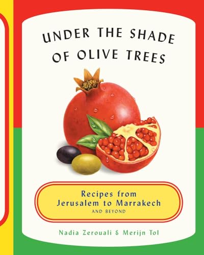 Under The Shade Of Olive Trees Recipes From Jerusalem To Marrakech And Beyond 