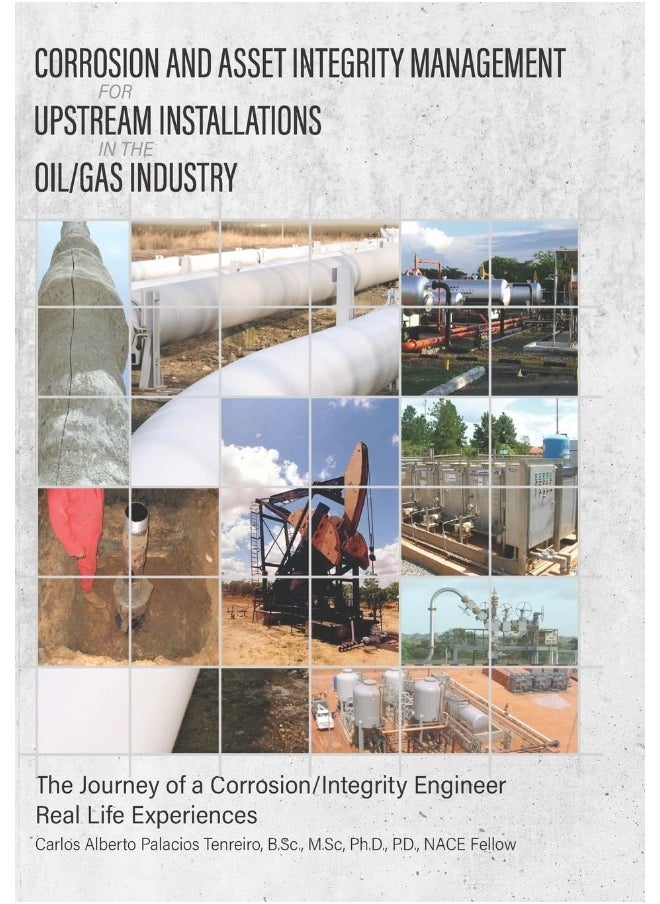 Corrosion and Asset Integrity Management for Upstream Installations in the Oil/Gas Industry: The Journey of a Corrosion/Integrity Engineer - Real Life Experiences 