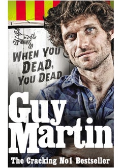 Guy Martin: When You Dead, You Dead