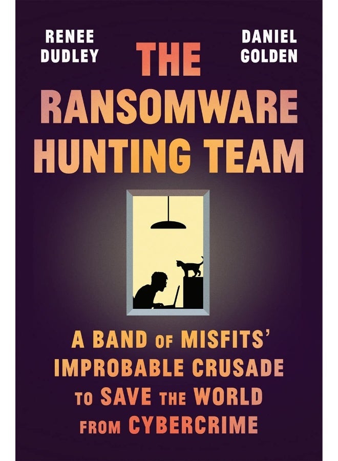 The Ransomware Hunting Team :A Band of Misfits' Improbable Crusade to Save the World from Cybercrime  - Image 1
