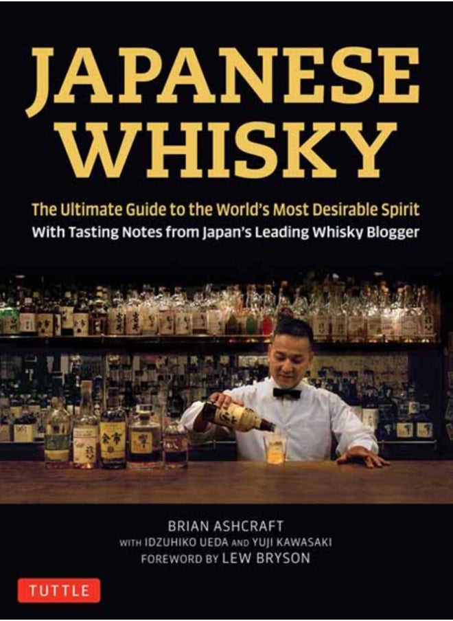 Japanese Whisky : The Ultimate Guide to the World's Most Desirable Spirit with Tasting Notes from Japan's Leading Whisky Blogger 