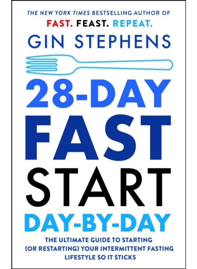 28-Day FAST Start Day-by-Day : The Ultimate Guide to Starting (or Restarting) Your Intermittent Fasting Lifestyle So It Sticks 