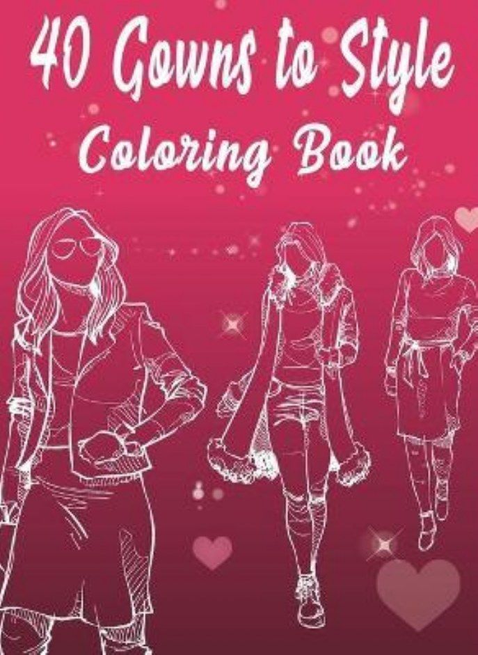 40 Gowns to Style Coloring Book: 40 outfits to style: design your style workbook: winter, summer, Mo 