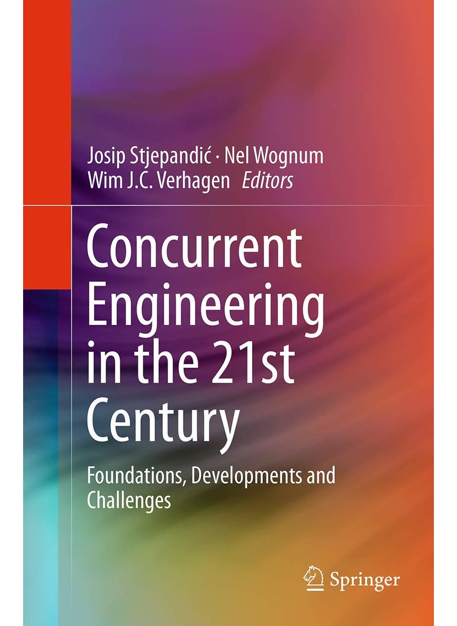 Concurrent Engineering in the 21st Century: Foundations, Developments and Challenges 