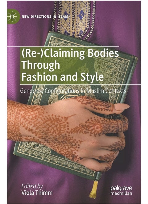 (Re-)Claiming Bodies Through Fashion and Style: Gendered Configurations in Muslim Contexts