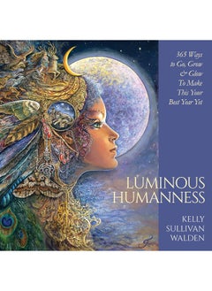Luminous Humanness: 365 Ways to Go, Grow & Glow to Make This Your Best Year Yet 