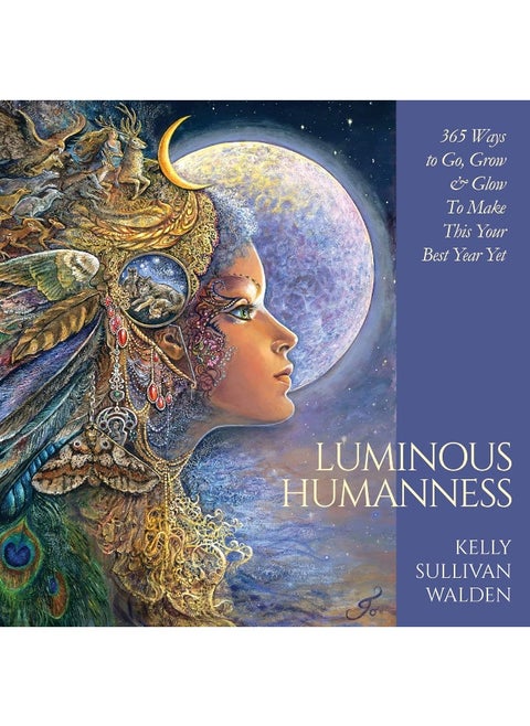 Luminous Humanness: 365 Ways to Go, Grow & Glow to Make This Your Best Year Yet
