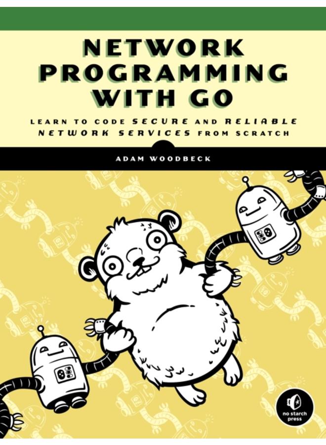 Network Programming With Go : Code Secure and Reliable Network Services from Scratch 