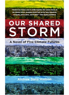 Our Shared Storm: A Novel of Five Climate Futures 