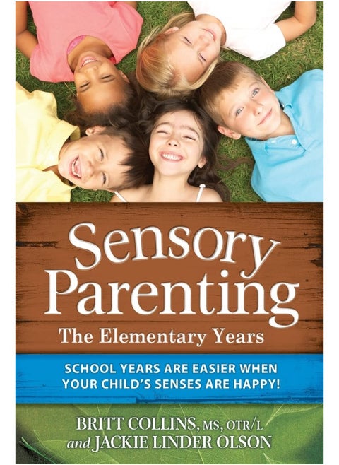 Future Horizons Sensory Parenting - The Elementary Years: School Years Are Easier when Your Child's Senses Are Happy!