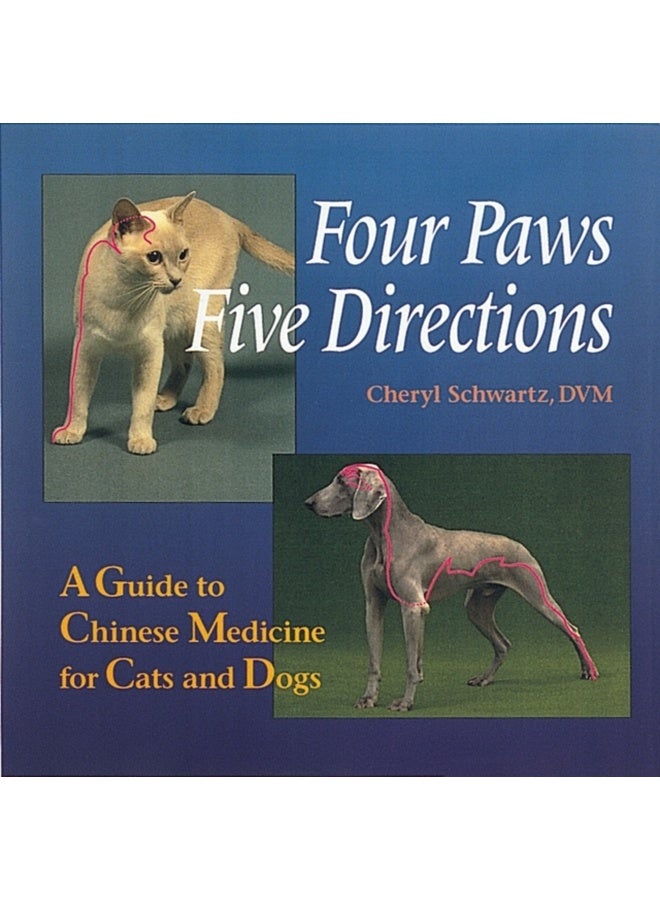 Four Paws, Five Directions: A Guide to Chinese Medicine for Cats and Dogs 