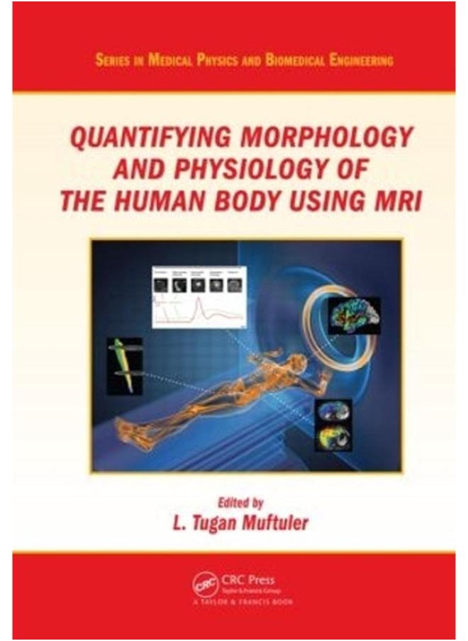 Quantifying Morphology and Physiology of the Human Body Using MRI 