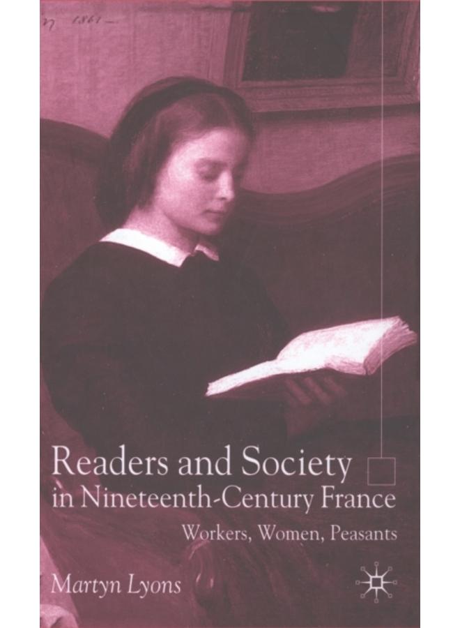 Readers and Society in Nineteenth-Century France : Workers, Women, Peasants 
